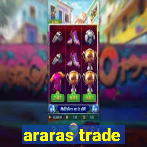 araras trade